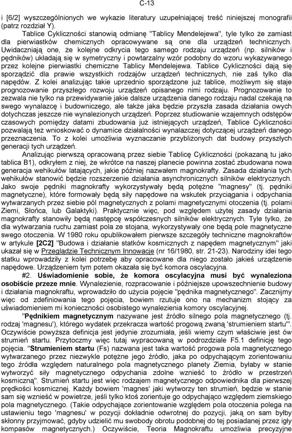 Uwidaczniają one, że kolejne odkrycia tego samego rodzaju urządzeń (np.