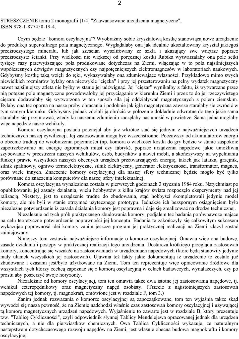 Wyglądałaby ona jak idealnie ukształtowany kryształ jakiegoś przeźroczystego minerału, lub jak sześcian wyszlifowany ze szkła i ukazujący swe wnętrze poprzez przeźroczyste ścianki.