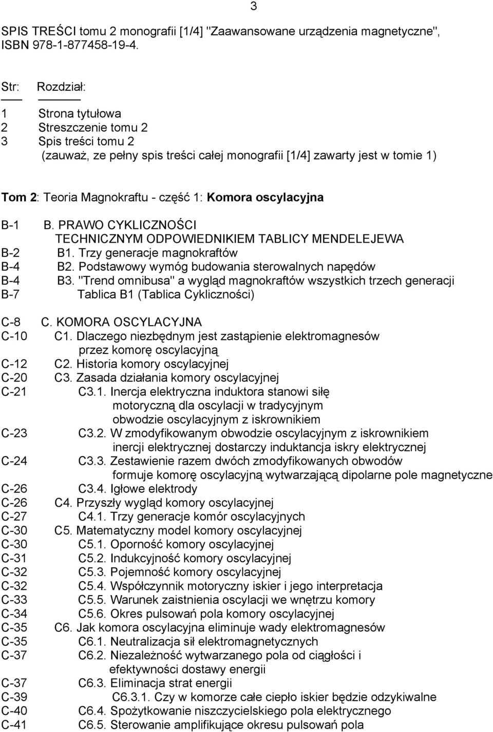 oscylacyjna B-1 B. PRAWO CYKLICZNOŚCI TECHNICZNYM ODPOWIEDNIKIEM TABLICY MENDELEJEWA B-2 B1. Trzy generacje magnokraftów B-4 B2. Podstawowy wymóg budowania sterowalnych napędów B-4 B3.