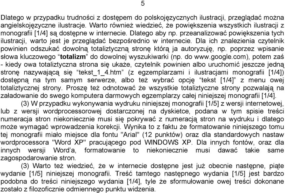 przeanalizować powiększenia tych ilustracji, warto jest je przeglądać bezpośrednio w internecie. Dla ich znalezienia czytelnik powinien odszukać dowolną totaliztyczną stronę którą ja autoryzuję, np.