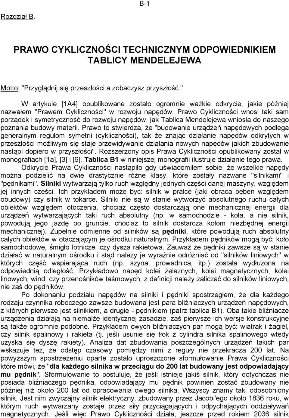 Prawo Cykliczności wnosi taki sam porządek i symetryczność do rozwoju napędów, jak Tablica Mendelejewa wniosła do naszego poznania budowy materii.
