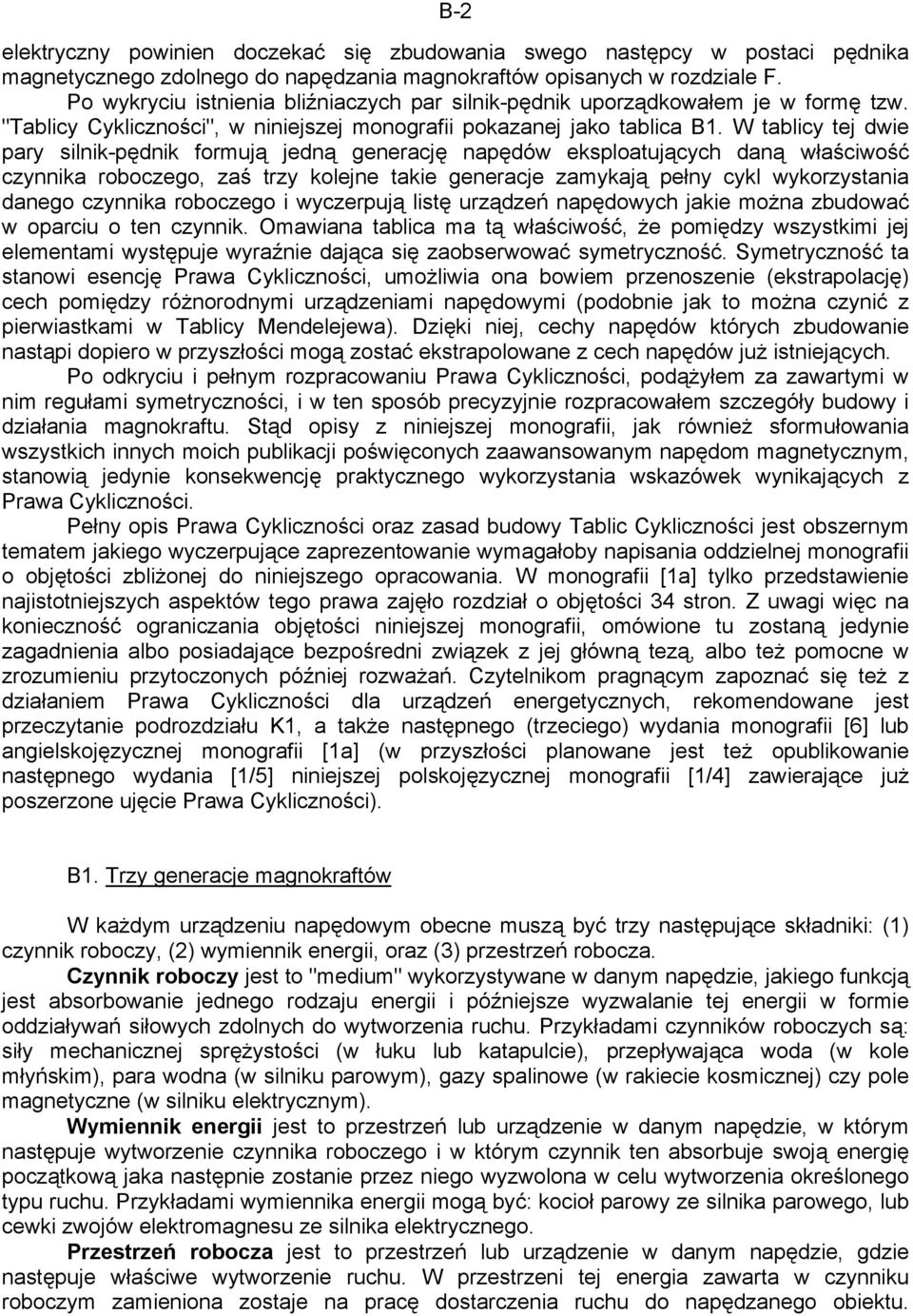 W tablicy tej dwie pary silnik-pędnik formują jedną generację napędów eksploatujących daną właściwość czynnika roboczego, zaś trzy kolejne takie generacje zamykają pełny cykl wykorzystania danego