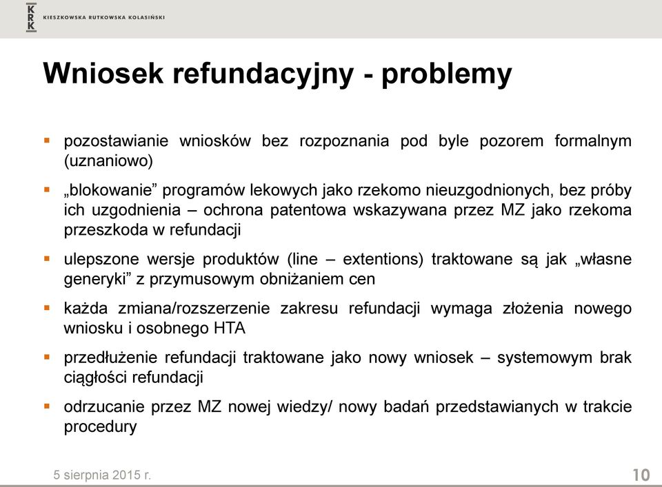 traktowane są jak własne generyki z przymusowym obniżaniem cen każda zmiana/rozszerzenie zakresu refundacji wymaga złożenia nowego wniosku i osobnego HTA