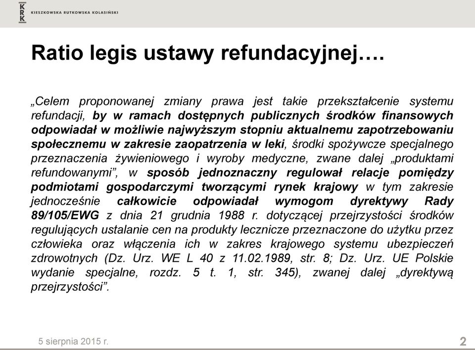 zapotrzebowaniu społecznemu w zakresie zaopatrzenia w leki, środki spożywcze specjalnego przeznaczenia żywieniowego i wyroby medyczne, zwane dalej produktami refundowanymi, w sposób jednoznaczny