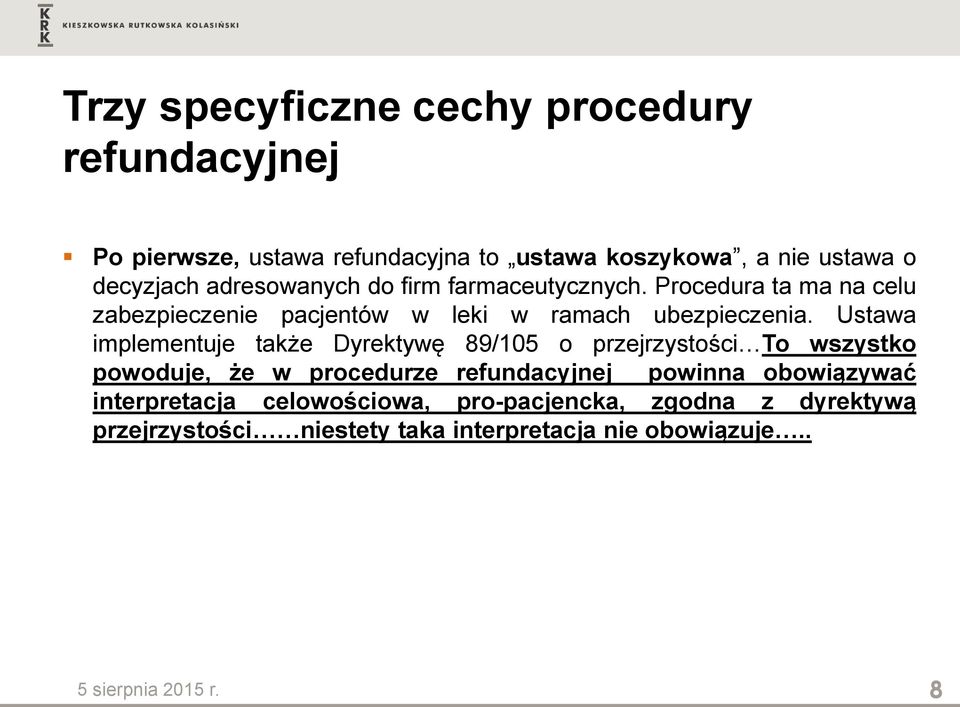 Ustawa implementuje także Dyrektywę 89/105 o przejrzystości To wszystko powoduje, że w procedurze refundacyjnej powinna