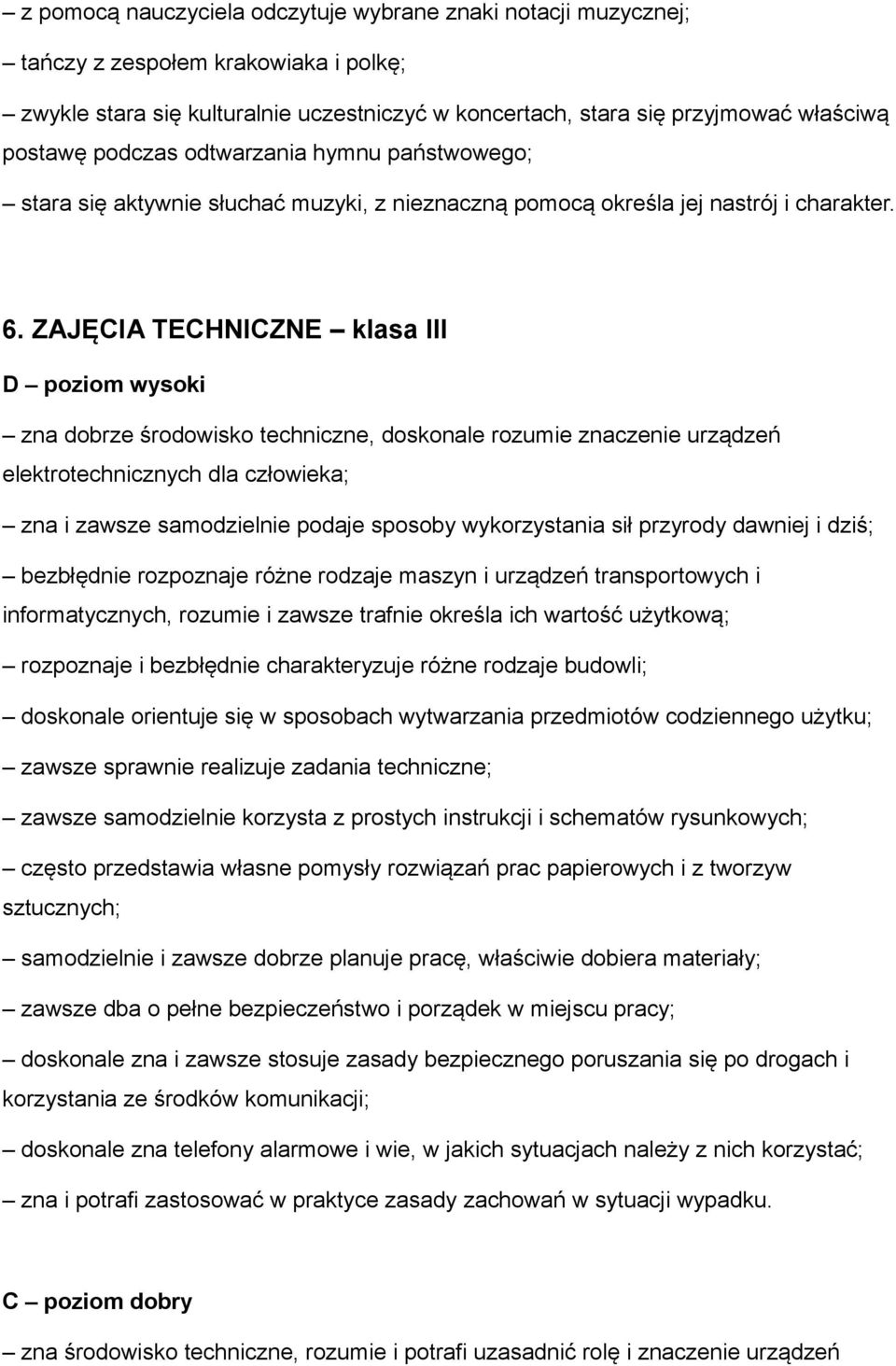 ZAJĘCIA TECHNICZNE klasa III D poziom wysoki zna dobrze środowisko techniczne, doskonale rozumie znaczenie urządzeń elektrotechnicznych dla człowieka; zna i zawsze samodzielnie podaje sposoby