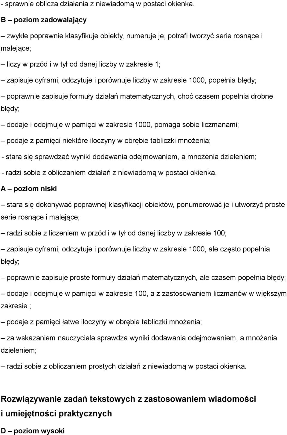 porównuje liczby w zakresie 1000, popełnia błędy; poprawnie zapisuje formuły działań matematycznych, choć czasem popełnia drobne błędy; dodaje i odejmuje w pamięci w zakresie 1000, pomaga sobie