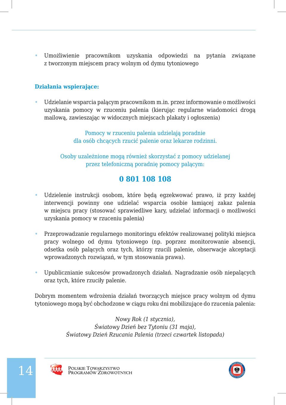 wolne od dymu tytoniowego został wydany dzięki dotacji Pomocy w rzuceniu palenia udzielają poradnie dla osób chcących rzucić palenie oraz lekarze rodzinni.