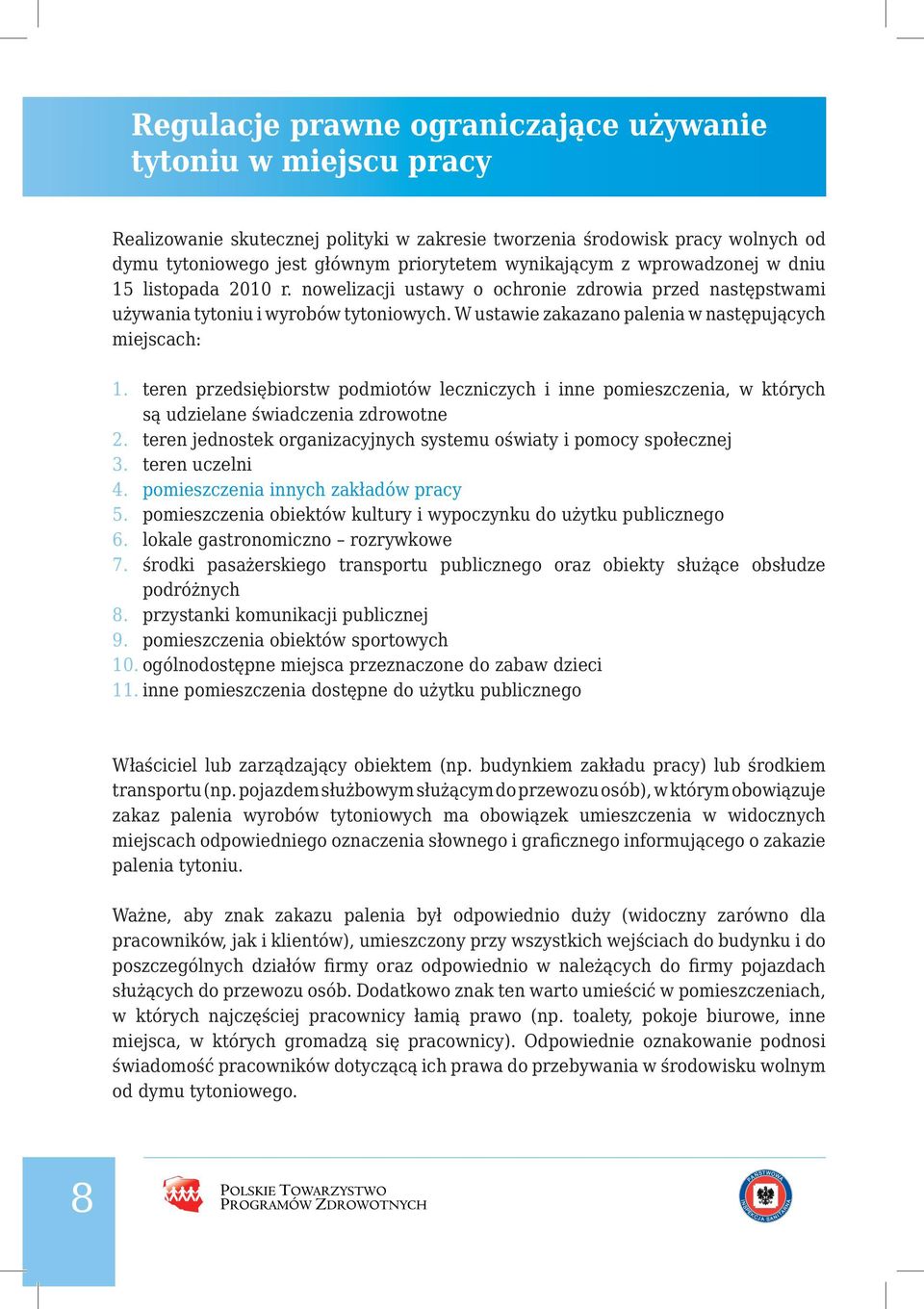 W ustawie zakazano palenia w następujących miejscach: realizują skutecznie niskobudżetowe działania mające ogromny wpływ polscy tytoniowego dymu od pracy miejsce całkowicie Uwalniając runek.
