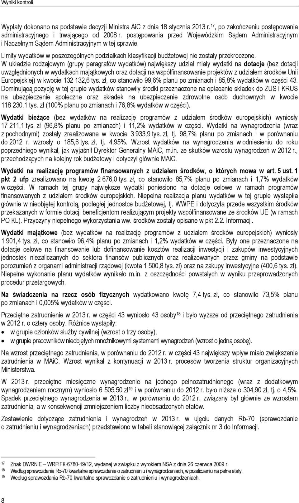 W układzie rodzajowym (grupy paragrafów wydatków) największy udział miały wydatki na dotacje (bez dotacji uwzględnionych w wydatkach majątkowych oraz dotacji na współfinansowanie projektów z udziałem