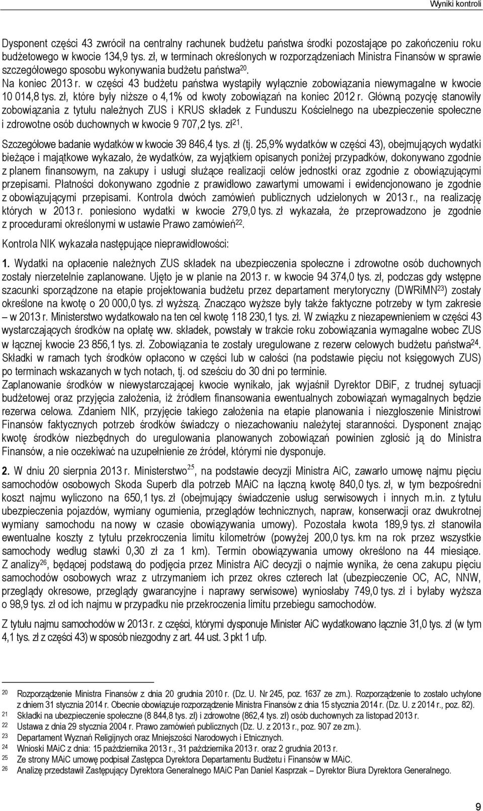 w części 43 budżetu państwa wystąpiły wyłącznie zobowiązania niewymagalne w kwocie 10 014,8 tys. zł, które były niższe o 4,1% od kwoty zobowiązań na koniec 2012 r.