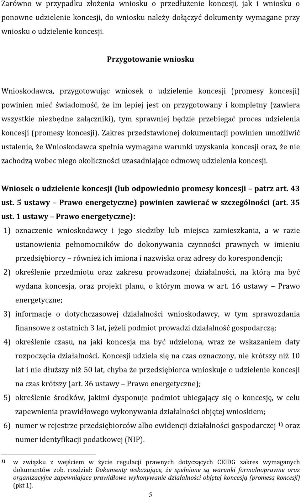 załączniki), tym sprawniej będzie przebiegać proces udzielenia koncesji (promesy koncesji).