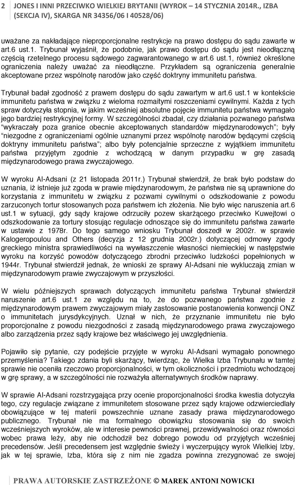 Trybunał badał zgodność z prawem dostępu do sądu zawartym w art.6 ust.1 w kontekście immunitetu państwa w związku z wieloma rozmaitymi roszczeniami cywilnymi.