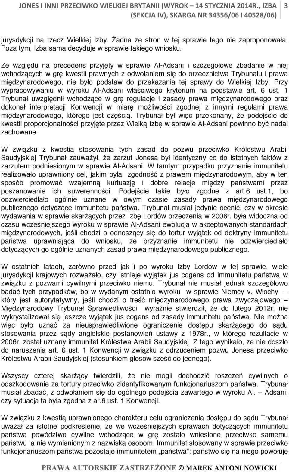 podstaw do przekazania tej sprawy do Wielkiej Izby. Przy wypracowywaniu w wyroku Al-Adsani właściwego kryterium na podstawie art. 6 ust.