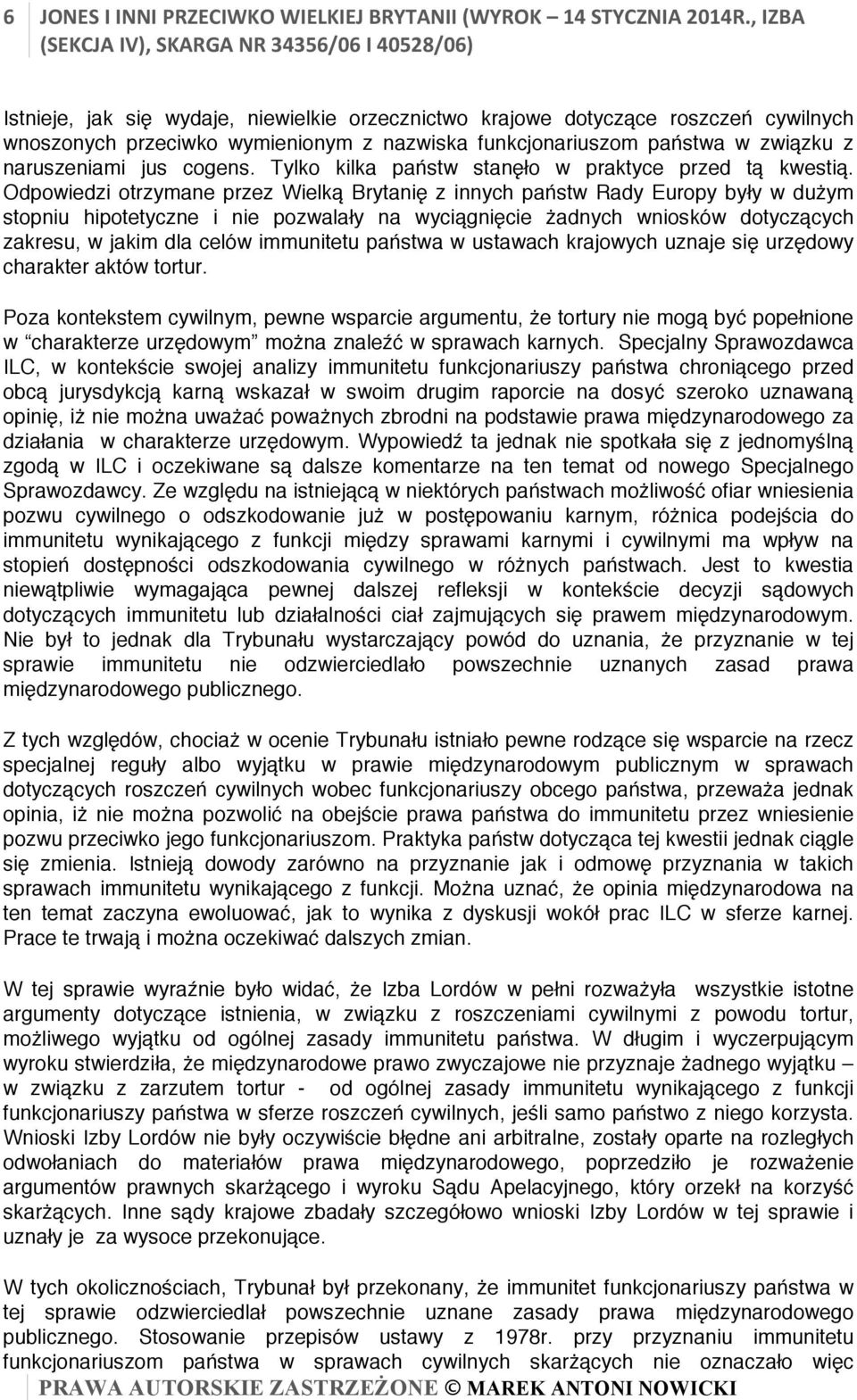 Tylko kilka państw stanęło w praktyce przed tą kwestią.