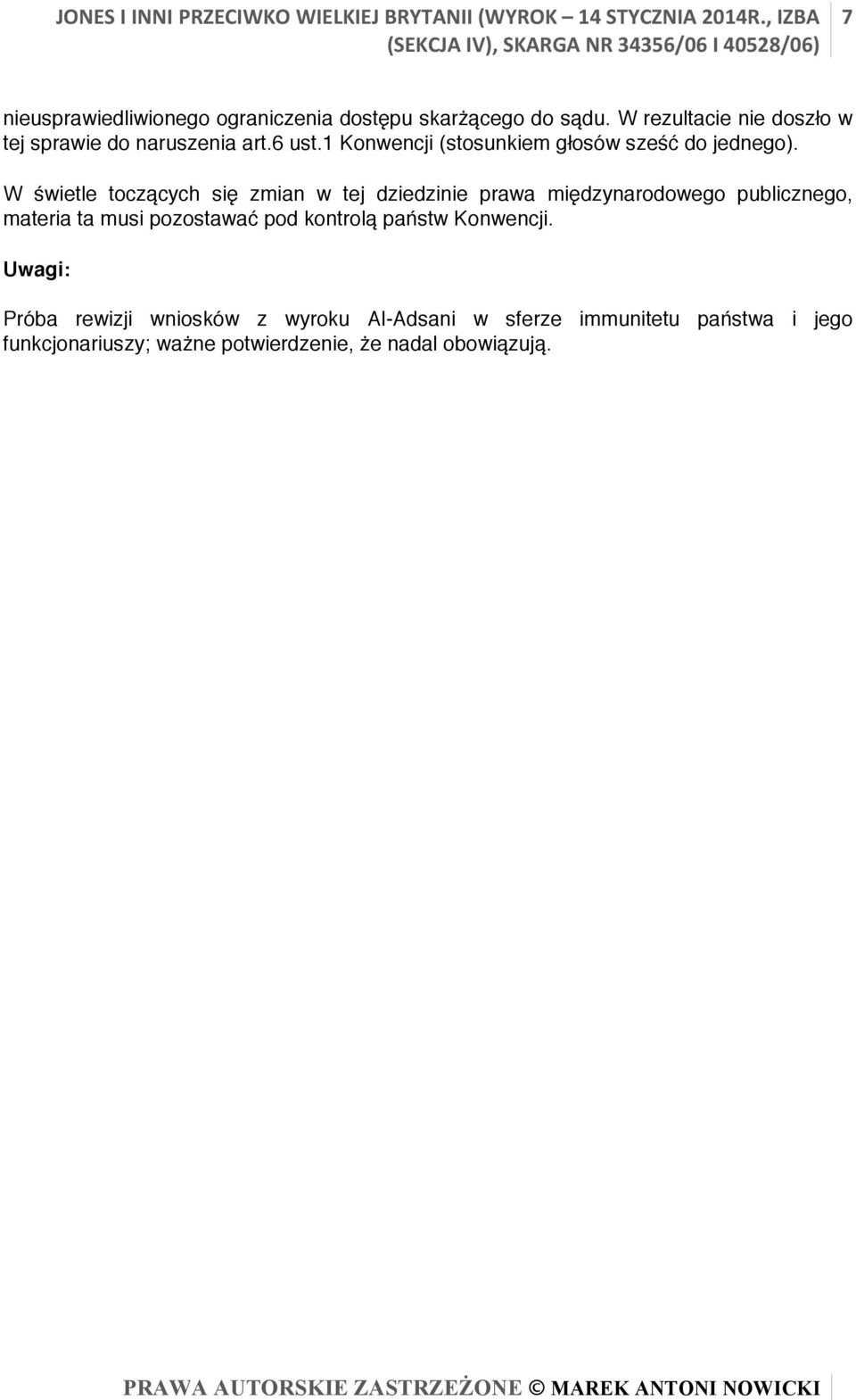 W świetle toczących się zmian w tej dziedzinie prawa międzynarodowego publicznego, materia ta musi pozostawać pod