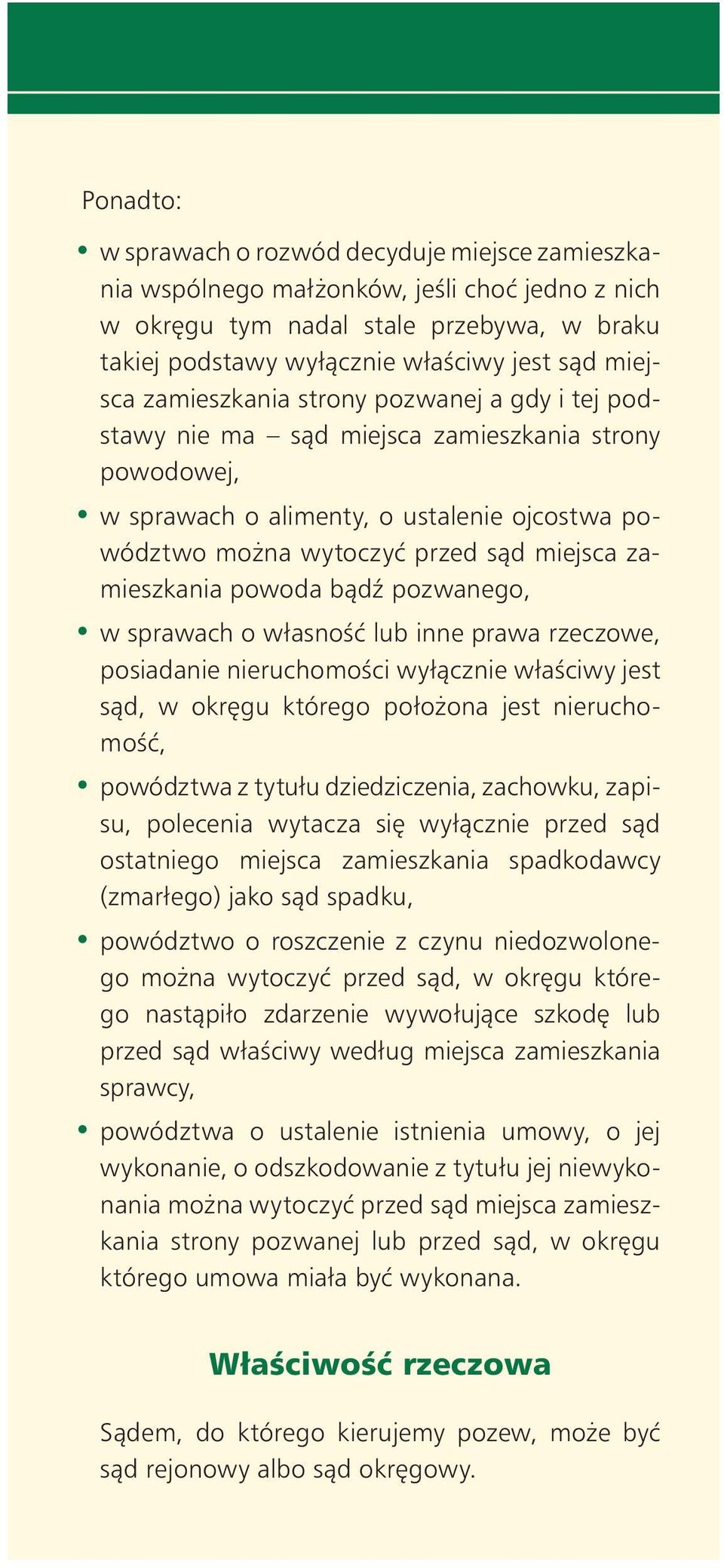 powoda bàdê pozwanego, w sprawach o własnoêç lub inne prawa rzeczowe, posiadanie nieruchomoêci wyłàcznie właêciwy jest sàd, w okr gu którego poło ona jest nieruchomoêç, powództwa z tytułu