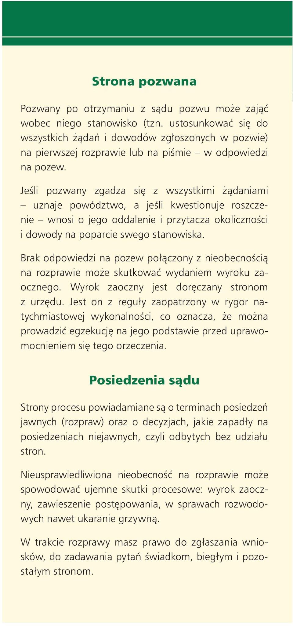 JeÊli pozwany zgadza si z wszystkimi àdaniami uznaje powództwo, a jeêli kwestionuje roszczenie wnosi o jego oddalenie i przytacza okolicznoêci i dowody na poparcie swego stanowiska.