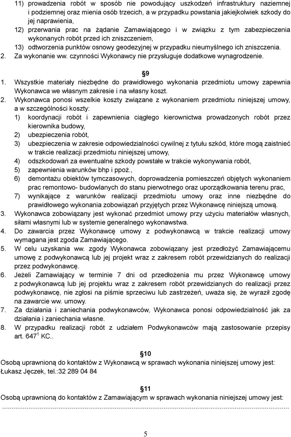 2. Za wykonanie ww. czynności Wykonawcy nie przysługuje dodatkowe wynagrodzenie. 9 1.