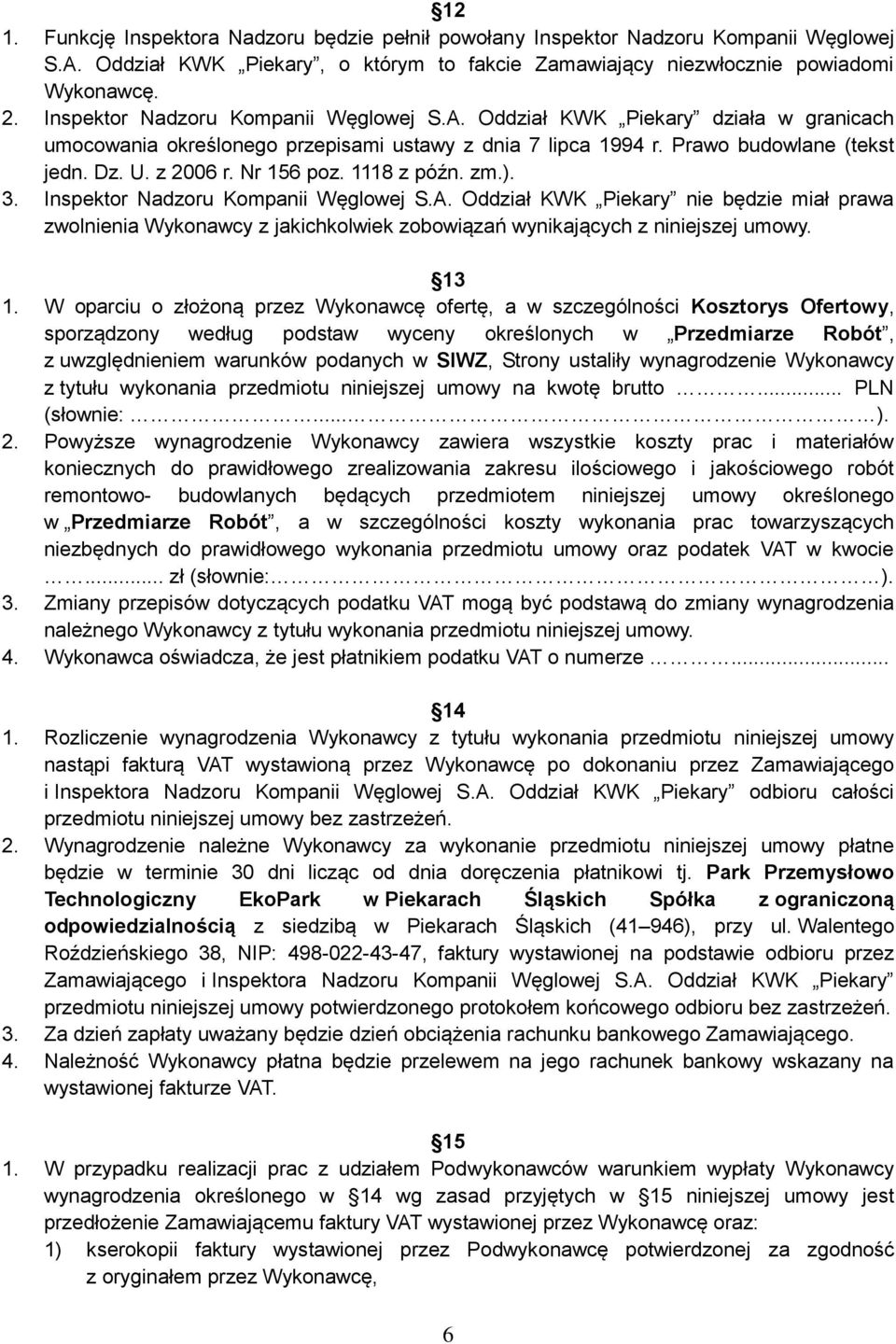 Nr 156 poz. 1118 z późn. zm.). 3. Inspektor Nadzoru Kompanii Węglowej S.A. Oddział KWK Piekary nie będzie miał prawa zwolnienia Wykonawcy z jakichkolwiek zobowiązań wynikających z niniejszej umowy.