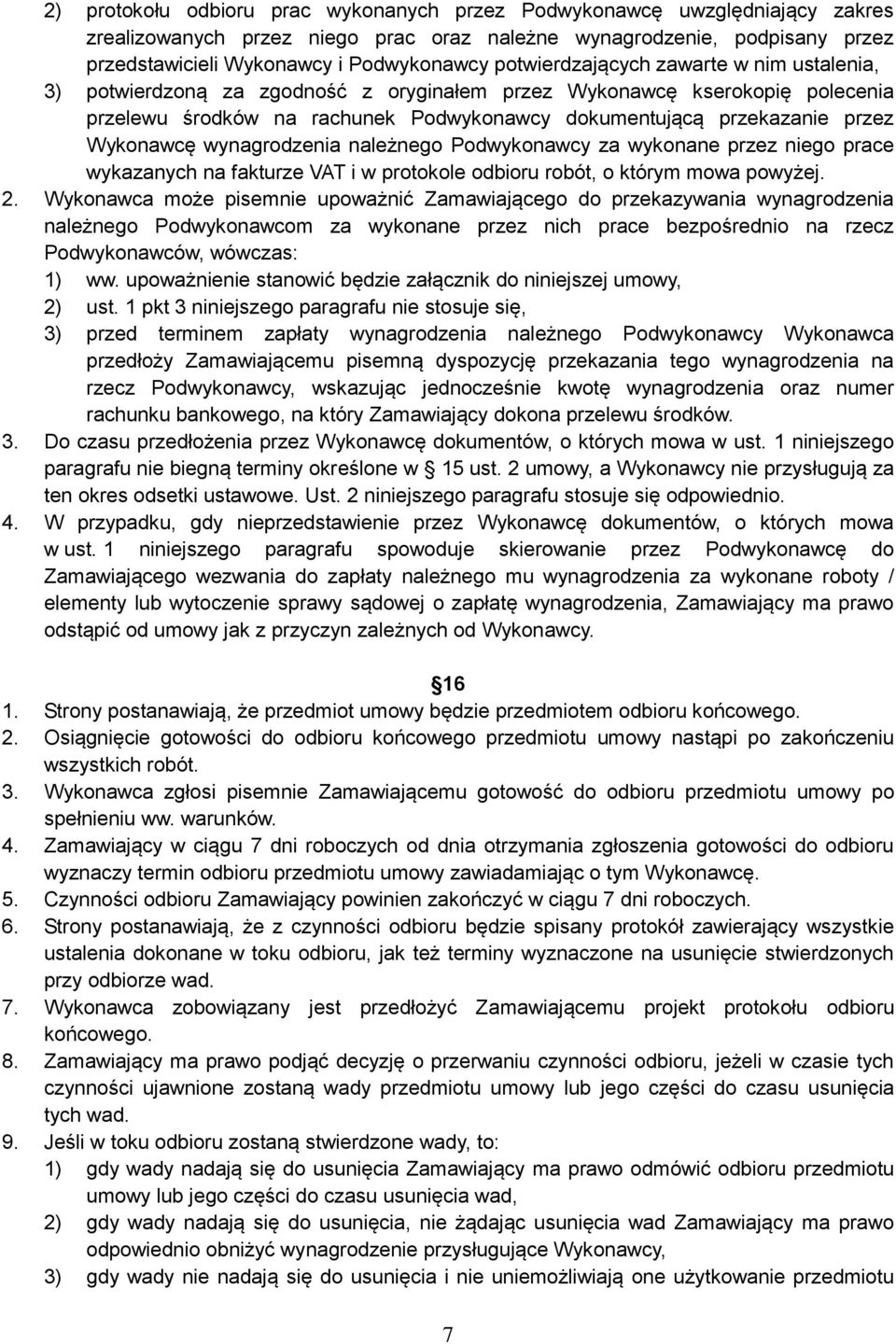 Wykonawcę wynagrodzenia należnego Podwykonawcy za wykonane przez niego prace wykazanych na fakturze VAT i w protokole odbioru robót, o którym mowa powyżej. 2.