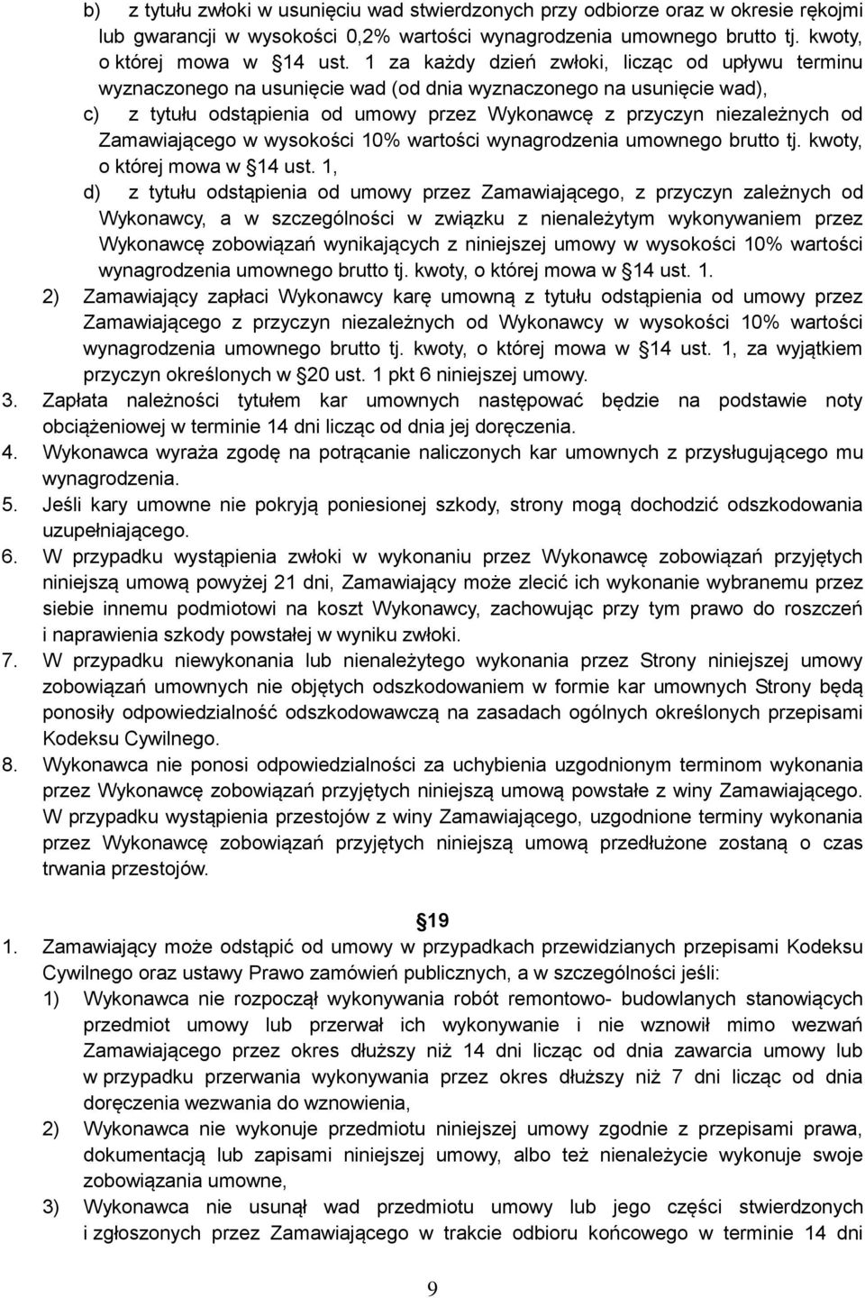 Zamawiającego w wysokości 10% wartości wynagrodzenia umownego brutto tj. kwoty, o której mowa w 14 ust.