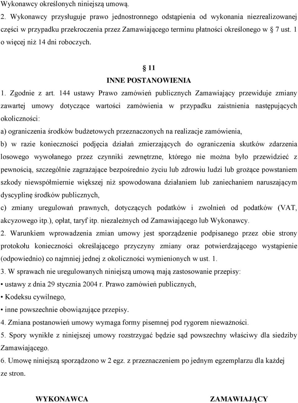 1 o więcej niż 14 dni roboczych. 11 INNE POSTANOWIENIA 1. Zgodnie z art.