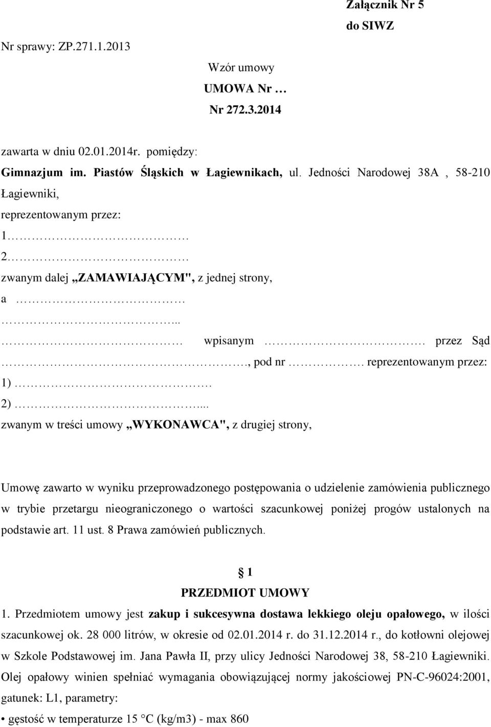 .. zwanym w treści umowy WYKONAWCA", z drugiej strony, Umowę zawarto w wyniku przeprowadzonego postępowania o udzielenie zamówienia publicznego w trybie przetargu nieograniczonego o wartości