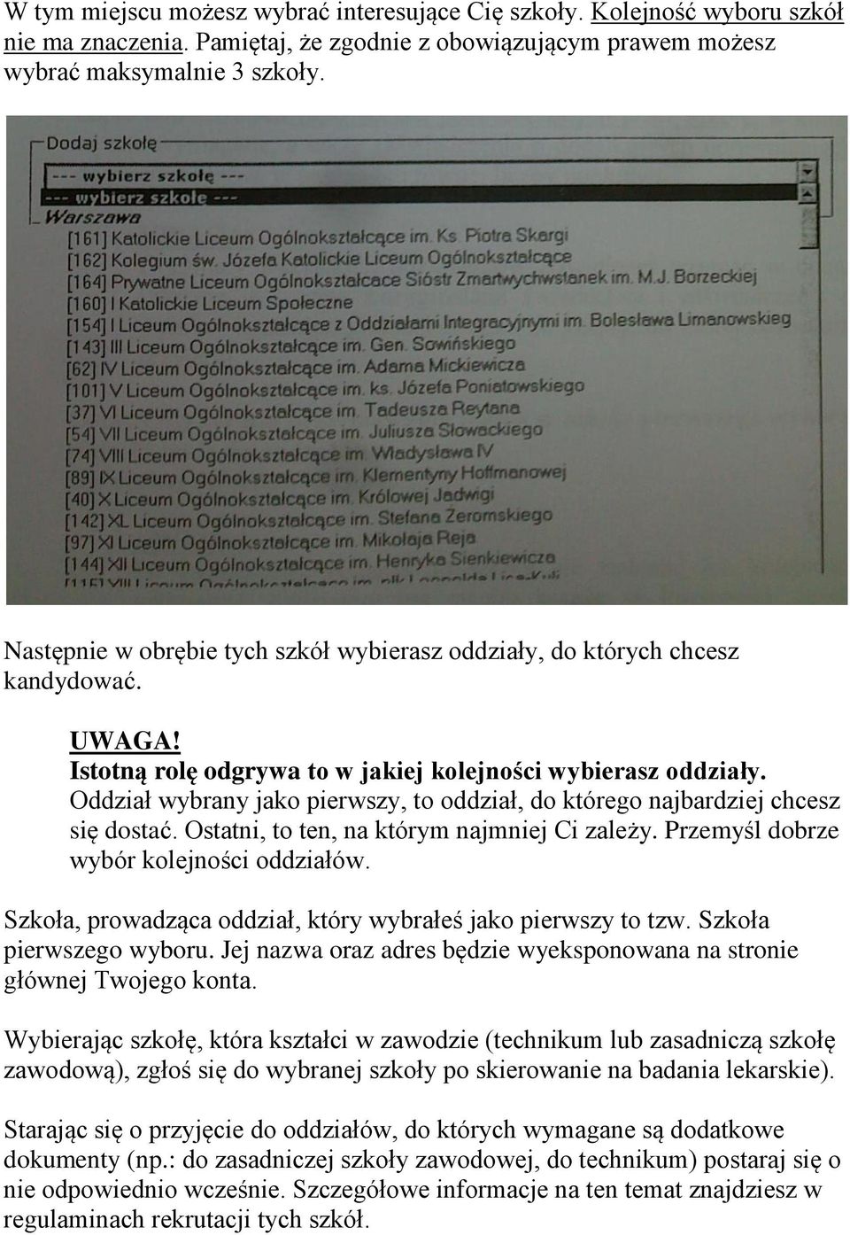 Oddział wybrany jako pierwszy, to oddział, do którego najbardziej chcesz się dostać. Ostatni, to ten, na którym najmniej Ci zależy. Przemyśl dobrze wybór kolejności oddziałów.