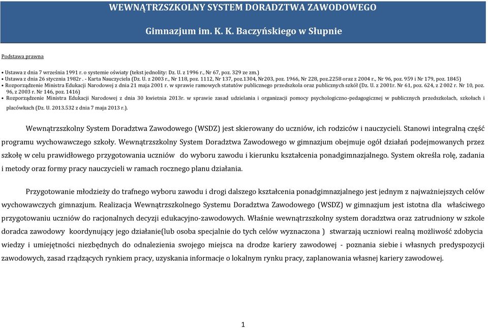 959 i Nr 179, poz. 1845) Rozporządzenie Ministra Edukacji Narodowej z dnia 21 maja 2001 r. w sprawie ramowych statutów publicznego przedszkola oraz publicznych szkół (Dz. U. z 2001r. Nr 61, poz.