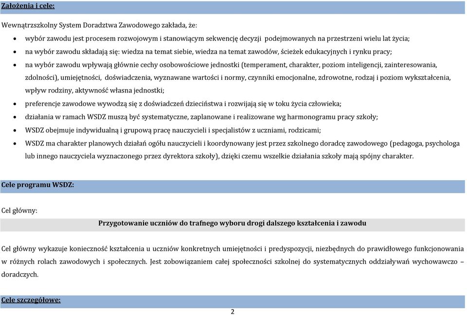 poziom inteligencji, zainteresowania, zdolności), umiejętności, doświadczenia, wyznawane wartości i normy, czynniki emocjonalne, zdrowotne, rodzaj i poziom wykształcenia, wpływ rodziny, aktywność