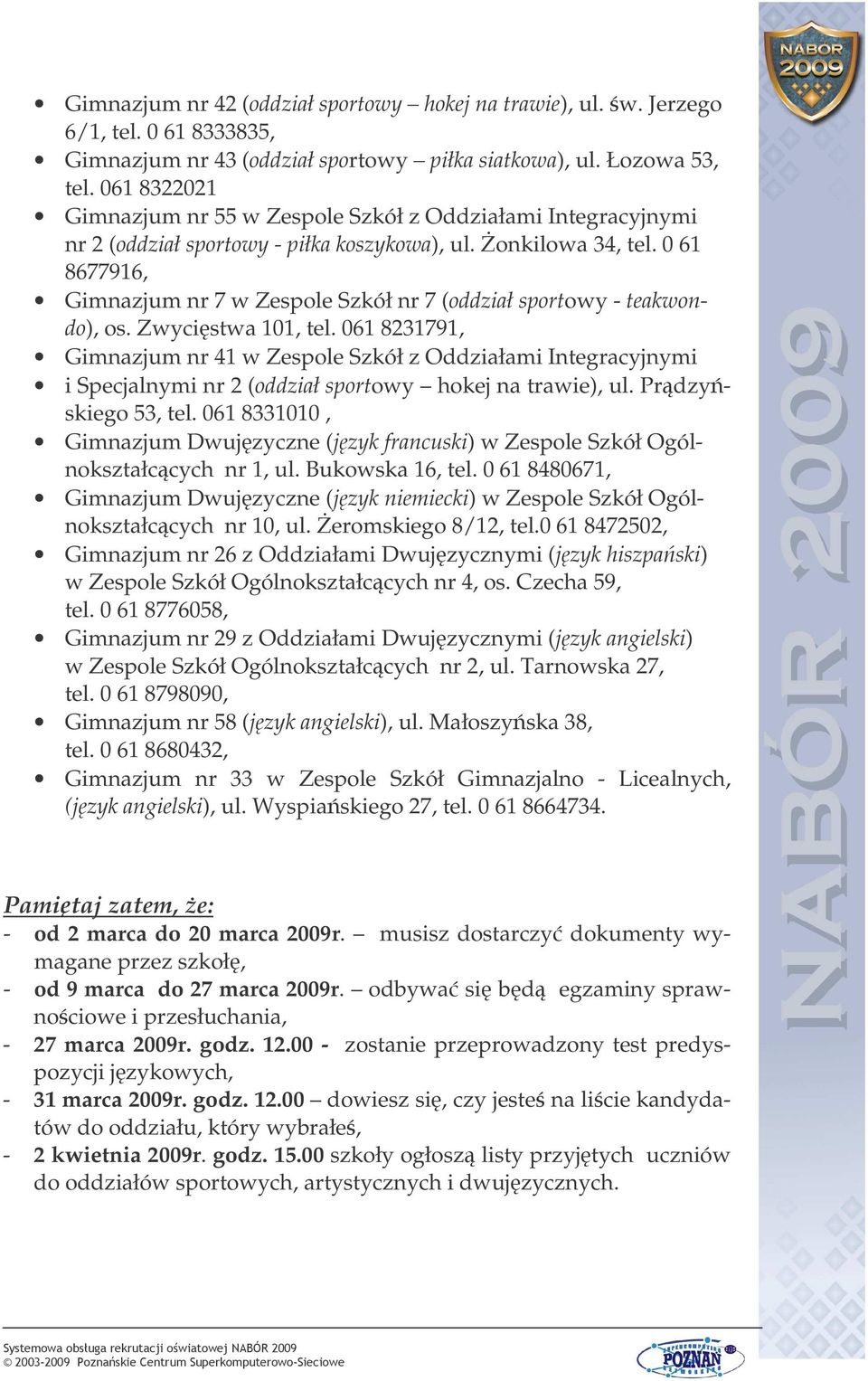 0 61 8677916, Gimnazjum nr 7 w Zespole Szkół nr 7 (oddział sportowy - teakwondo), os. Zwycistwa 101, tel.