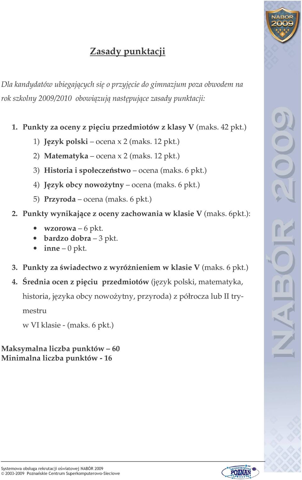 ) 4) Jzyk obcy nowoytny ocena (maks. 6 pkt.) 5) Przyroda ocena (maks. 6 pkt.) 2. Punkty wynikajce z oceny zachowania w klasie V (maks. 6pkt.): wzorowa 6 pkt. bardzo dobra 3 