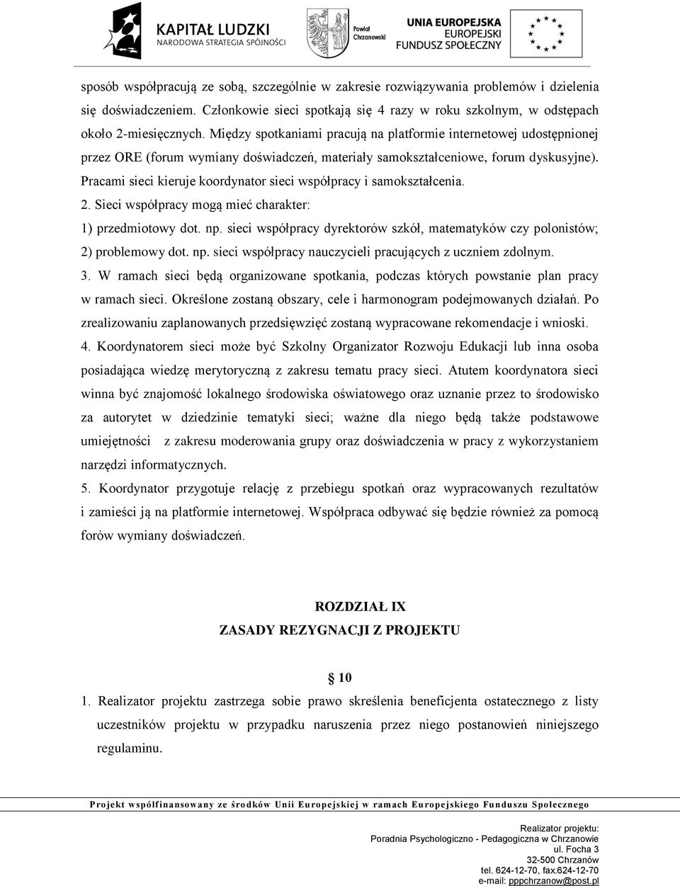 Pracami sieci kieruje koordynator sieci współpracy i samokształcenia. 2. Sieci współpracy mogą mieć charakter: 1) przedmiotowy dot. np.