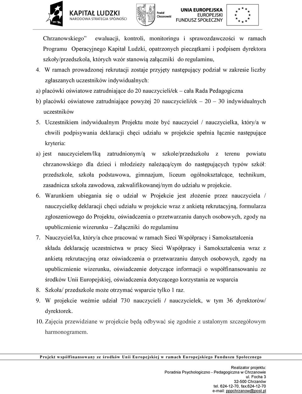 W ramach prowadzonej rekrutacji zostaje przyjęty następujący podział w zakresie liczby zgłaszanych uczestników indywidualnych: a) placówki oświatowe zatrudniające do 20 nauczycieli/ek cała Rada