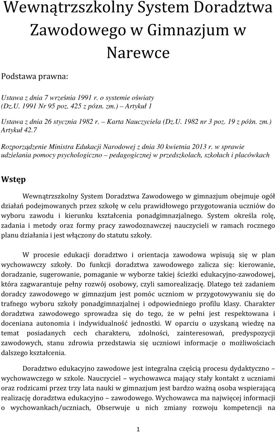 w sprawie udzielania pomocy psychologiczno pedagogicznej w przedszkolach, szkołach i placówkach Wstęp Wewnątrzszkolny System Doradztwa Zawodowego w gimnazjum obejmuje ogół działań podejmowanych przez