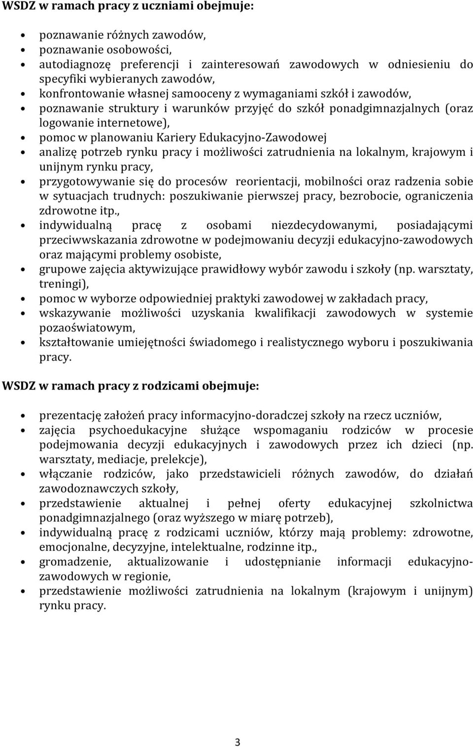 Edukacyjno-Zawodowej analizę potrzeb rynku pracy i możliwości zatrudnienia na lokalnym, krajowym i unijnym rynku pracy, przygotowywanie się do procesów reorientacji, mobilności oraz radzenia sobie w