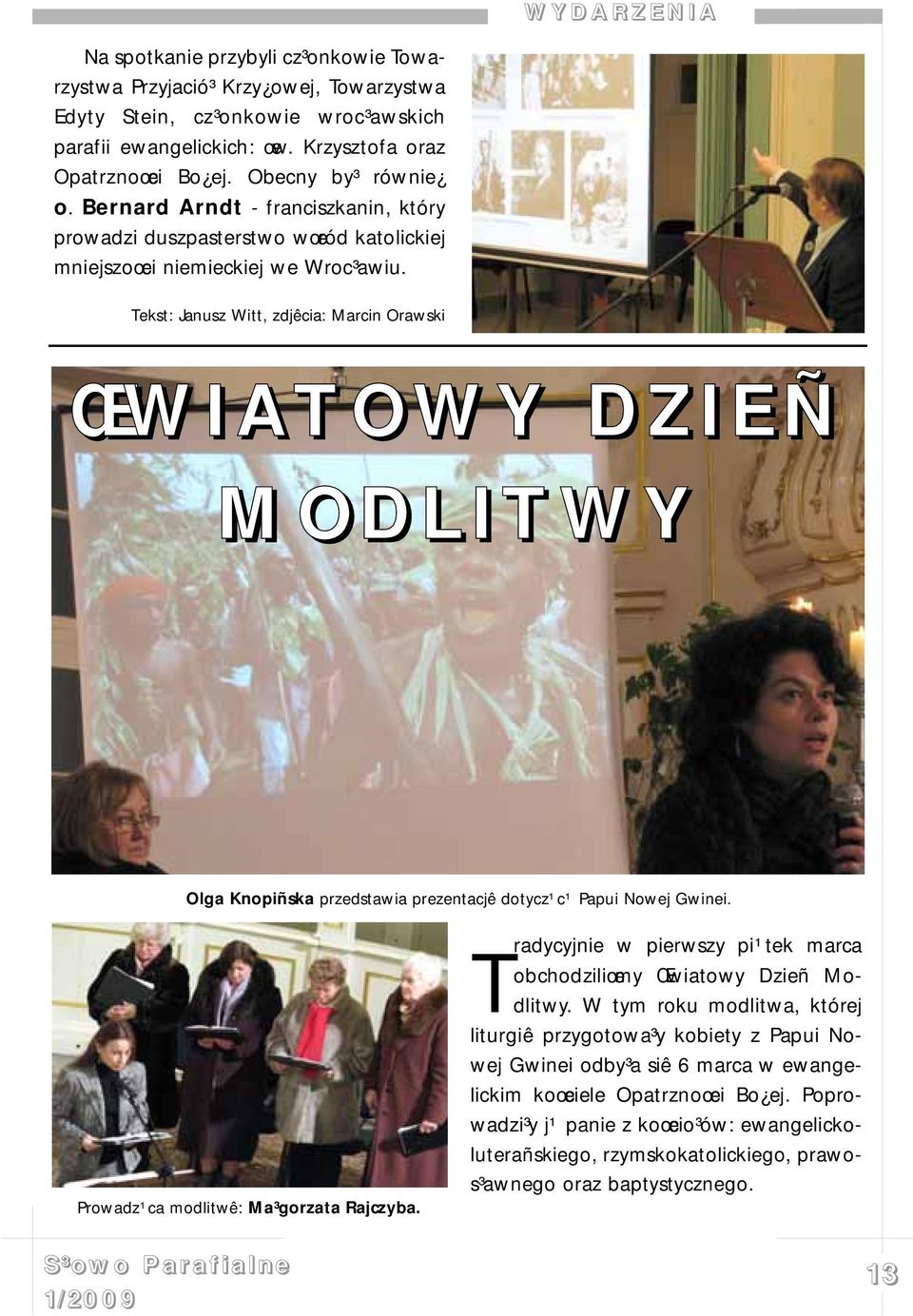 Tekst: Janusz Witt, zdjêcia: Marcin Orawski ŒWIATOWY DZIEÑ MODLITWY Olga Knopiñska przedstawia prezentacjê dotycz¹c¹ Papui Nowej Gwinei. Prowadz¹ca modlitwê: Ma³gorzata Rajczyba.