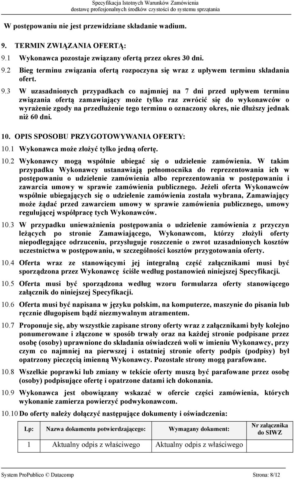 oznaczony okres, nie dłuższy jednak niż 60 dni. 10. OPIS SPOSOBU PRZYGOTOWYWANIA OFERTY: 10.1 Wykonawca może złożyć tylko jedną ofertę. 10.2 Wykonawcy mogą wspólnie ubiegać się o udzielenie zamówienia.