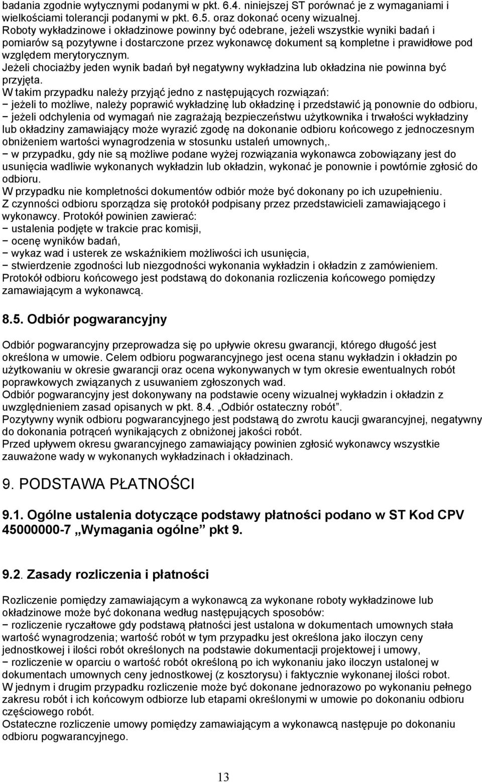 merytorycznym. Jeżeli chociażby jeden wynik badań był negatywny wykładzina lub okładzina nie powinna być przyjęta.