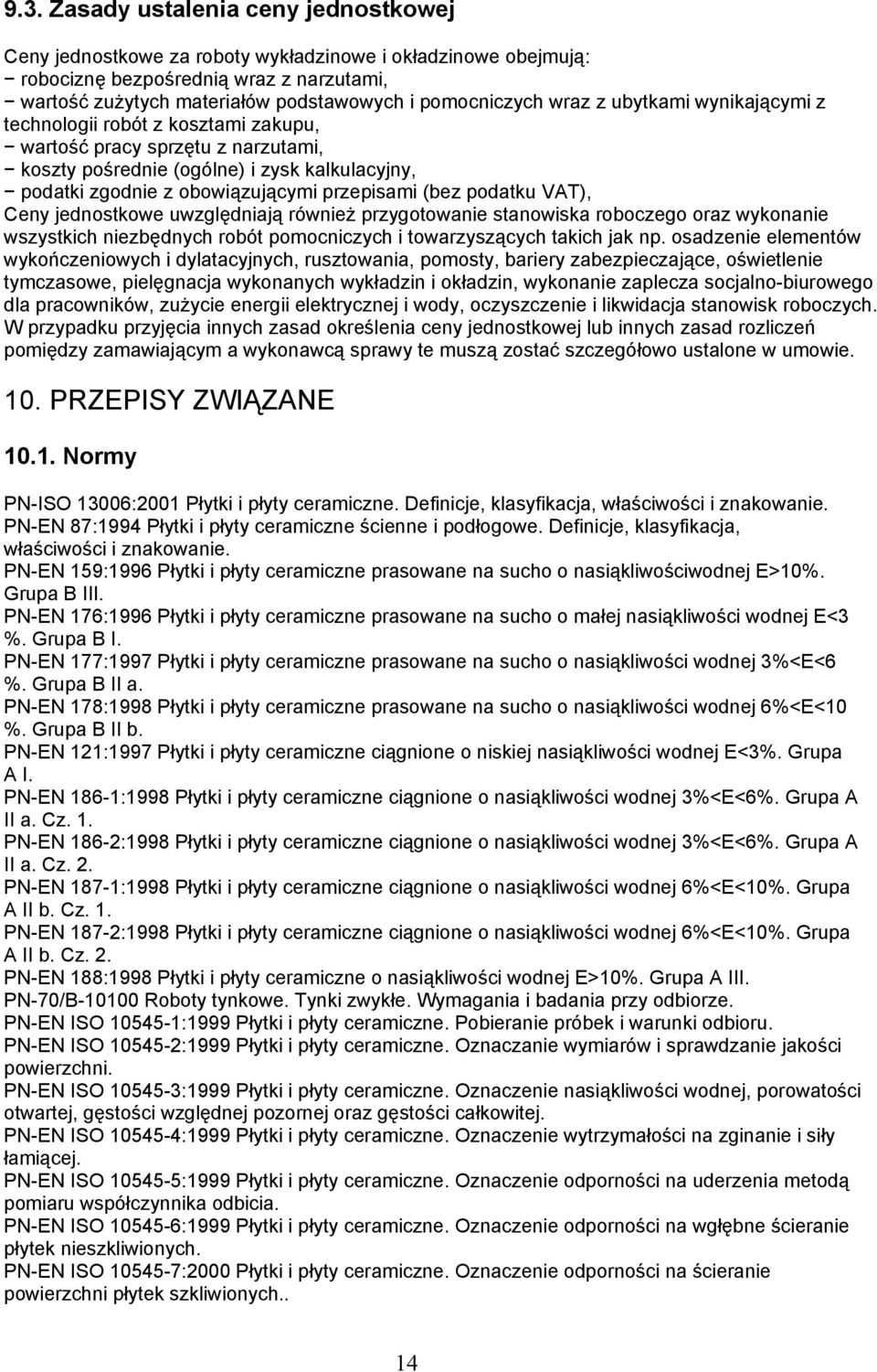 przepisami (bez podatku VAT), Ceny jednostkowe uwzględniają również przygotowanie stanowiska roboczego oraz wykonanie wszystkich niezbędnych robót pomocniczych i towarzyszących takich jak np.