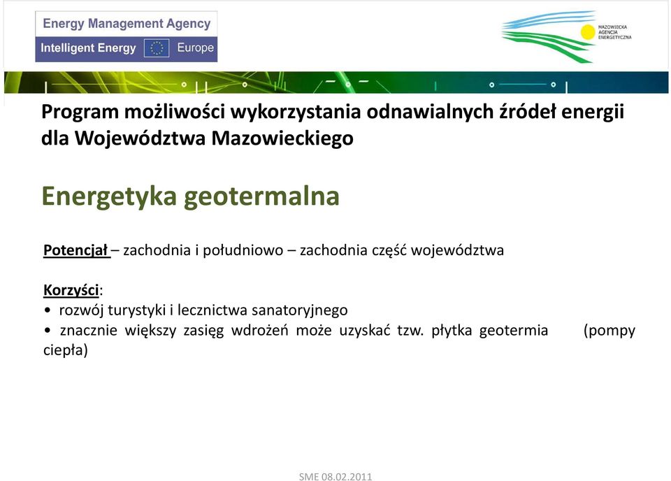 zachodnia część województwa Korzyści: rozwój turystyki i lecznictwa