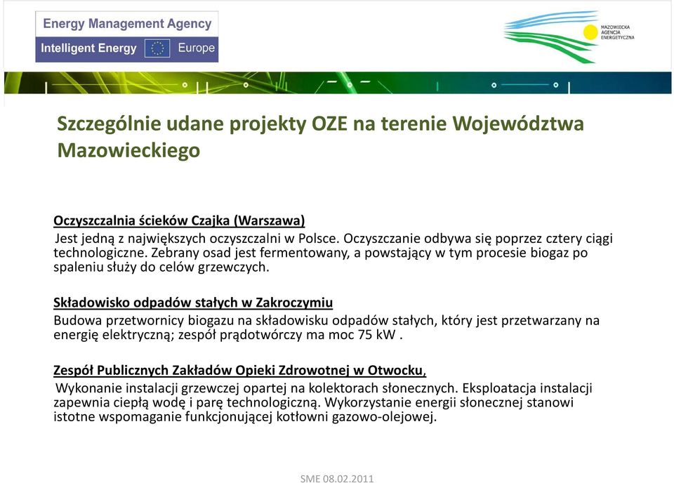 Składowisko odpadów stałych w Zakroczymiu Budowa przetwornicy biogazu na składowisku odpadów stałych, który jest przetwarzany na energię elektryczną; zespół prądotwórczy ma moc 75 kw.