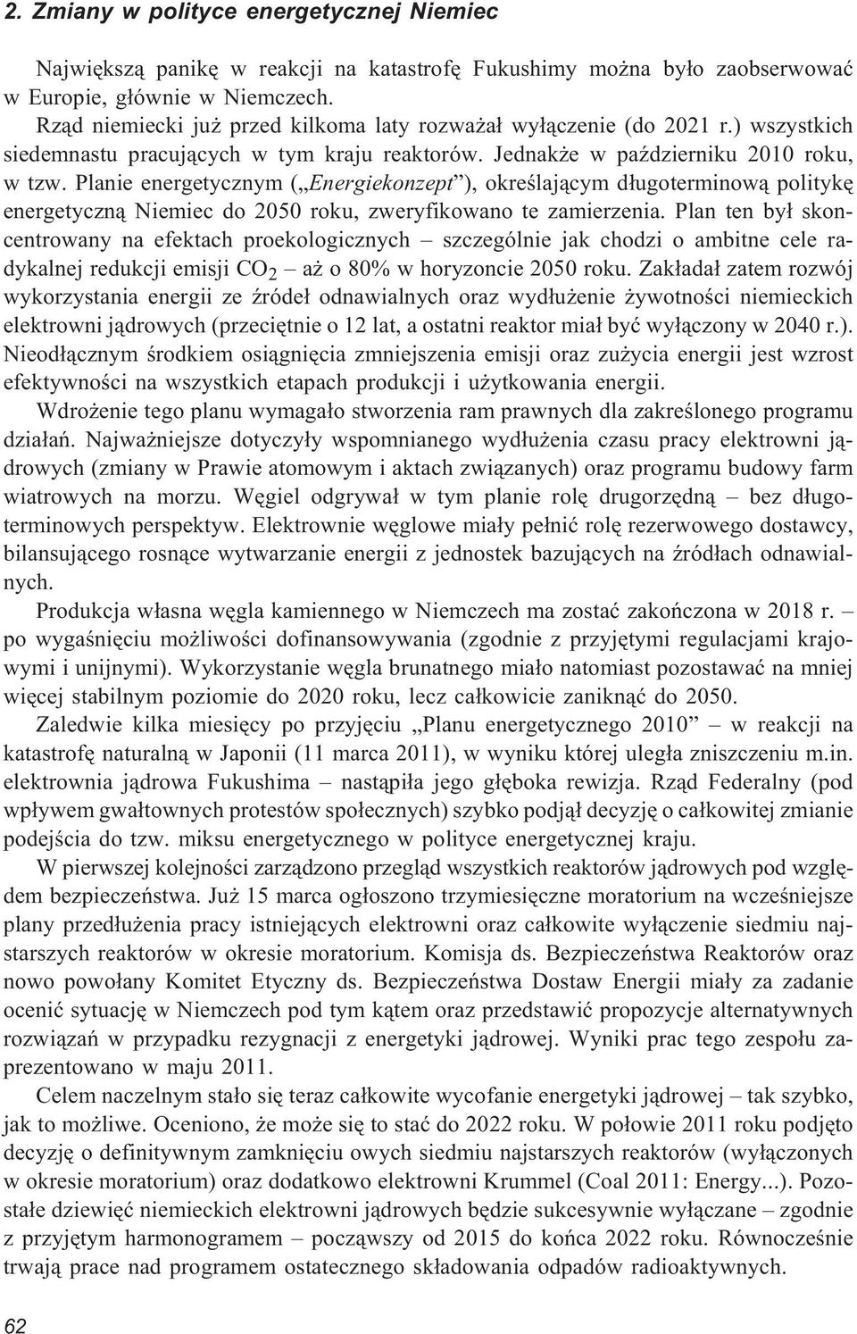 Planie energetycznym ( Energiekonzept ), okreœlaj¹cym d³ugoterminow¹ politykê energetyczn¹ Niemiec do 2050 roku, zweryfikowano te zamierzenia.