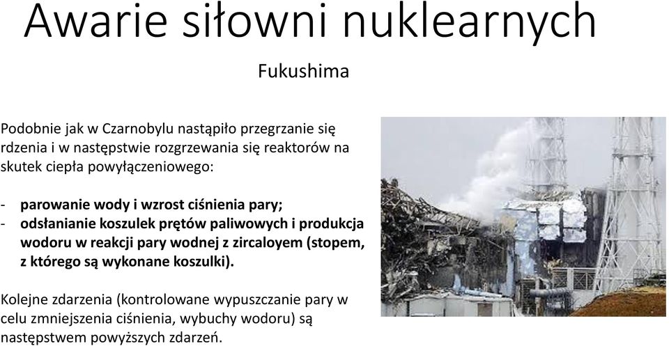 koszulek prętów paliwowych i produkcja wodoru w reakcji pary wodnej z zircaloyem (stopem, z którego są wykonane koszulki).