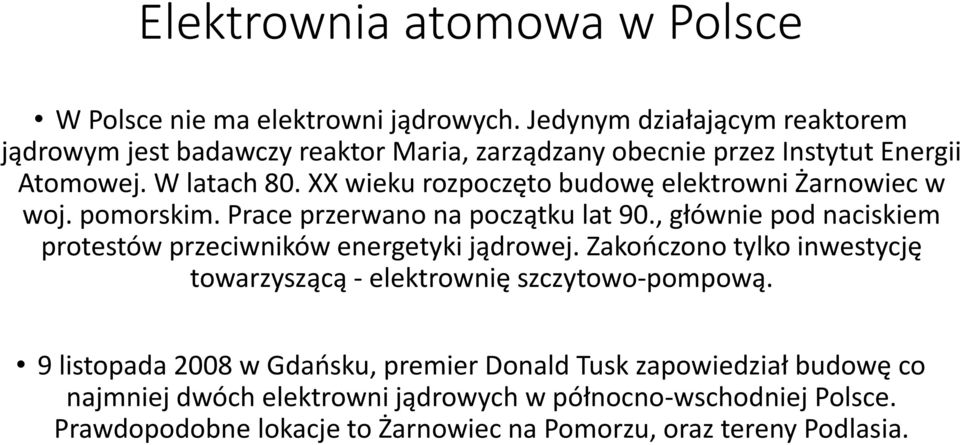 XX wieku rozpoczęto budowę elektrowni Żarnowiec w woj. pomorskim. Prace przerwano na początku lat 90.
