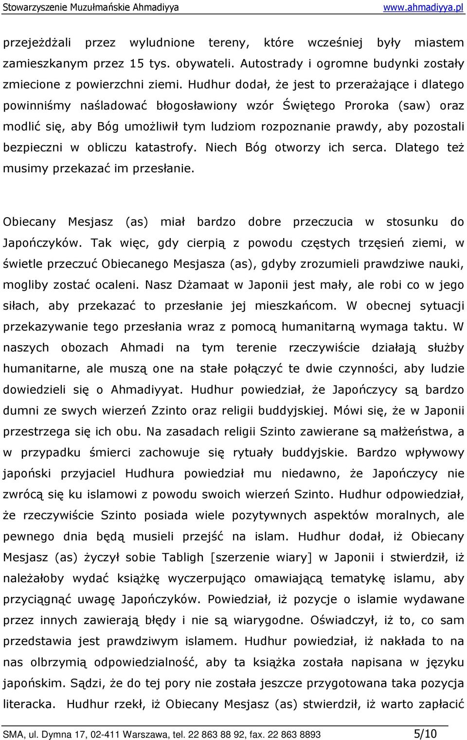 bezpieczni w obliczu katastrofy. Niech Bóg otworzy ich serca. Dlatego teŝ musimy przekazać im przesłanie. Obiecany Mesjasz (as) miał bardzo dobre przeczucia w stosunku do Japończyków.