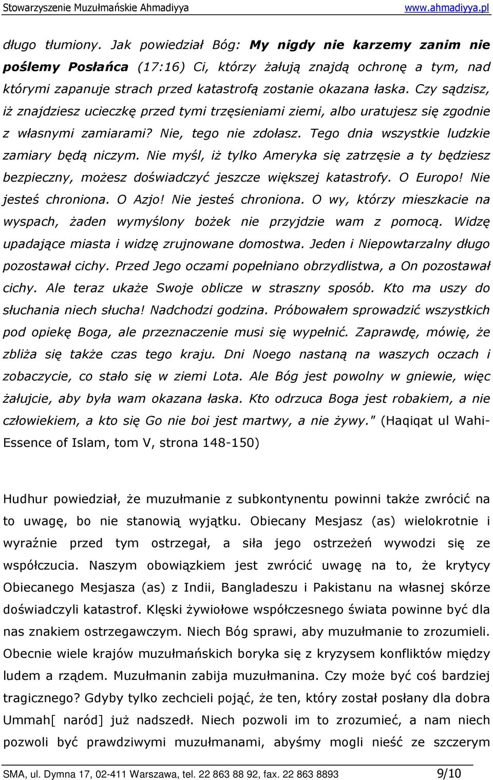 Nie myśl, iŝ tylko Ameryka się zatrzęsie a ty będziesz bezpieczny, moŝesz doświadczyć jeszcze większej katastrofy. O Europo! Nie jesteś chroniona.