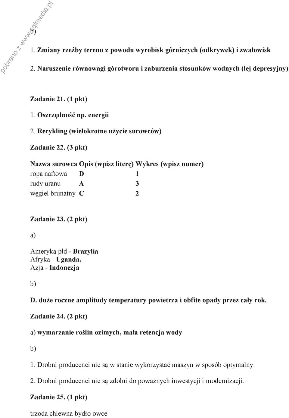 (2 pkt) Ameryka płd - Brazylia Afryka - Uganda, Azja - Indonezja D. duże roczne amplitudy temperatury powietrza i obfite opady przez cały rok. Zadanie 24.