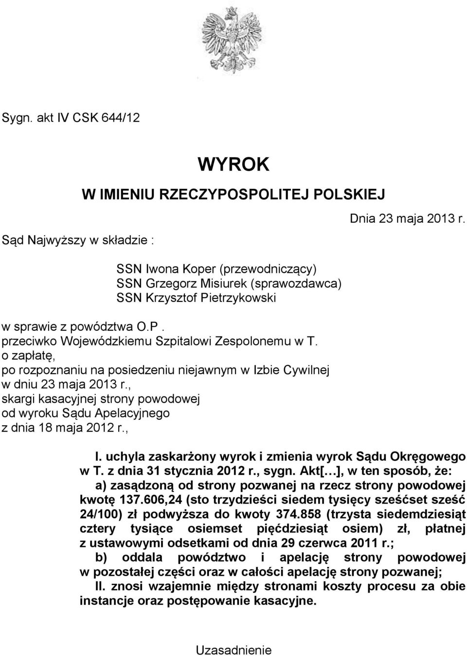, skargi kasacyjnej strony powodowej od wyroku Sądu Apelacyjnego z dnia 18 maja 2012 r., Dnia 23 maja 2013 r. I. uchyla zaskarżony wyrok i zmienia wyrok Sądu Okręgowego w T. z dnia 31 stycznia 2012 r.